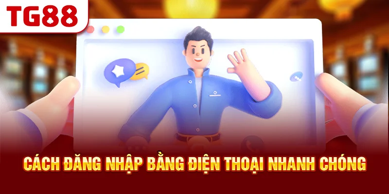 Cách đăng nhập bằng điện thoại nhanh chóng
