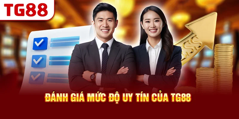 Đánh Giá Mức Độ Uy Tín Của TG88