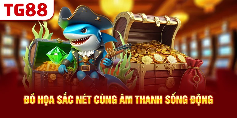 Đồ Họa Sắc Nét Cùng Âm Thanh Sống Động