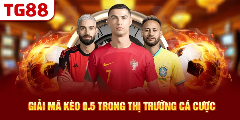 Giải Mã Kèo 0.5 Trong Thị Trường Cá Cược